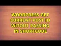 Wordpress Get current post id witout passing in shortcode 2 Solutions