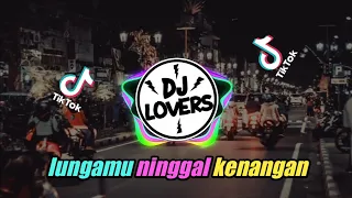 Download DJ - LUNGAMU NINGGAL KENANGAN - FULL BASS - TIKTOK MP3