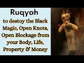 Download Lagu Ruqyah to destoy the Black Magic, Open Knots, Open Blockage from your Body, Life, Property \u0026 Money