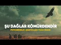 Şu Dağlar Kömürdendir | Psychedelic Anatolian Folk Rock | Anatolian Lab