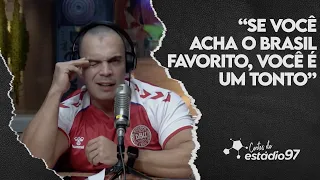 “SE VOCÊ ACHA O BRASIL FAVORITO, VOCÊ É UM TONTO”