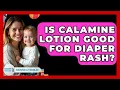 Is Calamine Lotion Good For Diaper Rash - Raising A Toddler