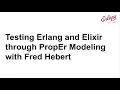 Testing Erlang and Elixir through PropEr Modeling with Fred Hebert Erlang Solutions Webinar