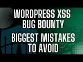 WordPress XSS Bug Bounty - Biggest Mistakes To Avoid