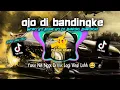 Lagu DJ OJO DIBANDINGKE | WONG KO NGENE KOK DI BANDING BANDINGKE