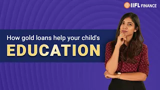 Get गोल्ड लोन for your child's education easily घर बैठे बैठे | How to get Gold Loan? | IIFL Finance