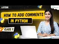 How to add Comments in Python - Class Python Full Course For Beginners