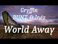 Gryffin, BUNT. & Inéz - World Away (lyrics)