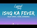 Ishq Ka Fever Lyrics || Arijit Singh || Halka halka fever hai || O'Romeo