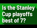 Is the Stanley Cup playoffs best of 7