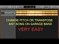 How to change pitch of a song transpose a song using Garageband - Very easy and works 100