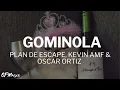 Plan de Escape, Kevin AMF & Oscar Ortiz - GOMIN0LA (Letra/Lyrics)