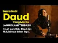 Lagu LAGU ISLAMI TERBARU TEMA NABI! Suara Nabi Daud yang Merdu - Kisah Nabi Daud dan Mukjizatnya - Merdu
