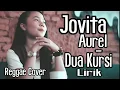 Download Lagu Jovita Aurel - Dua Kursi Lirik (Reggae Cover)