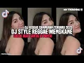 Lagu KUMPULAN DJ STYLE REGGAE TERBARU 2025 || DJ REGGAE CAMPURAN COCOK BUAT SANTAI DI PANTAI VIRAL TIKTOK