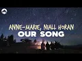 Anne-Marie, Niall Horan - Our Song | Lyrics