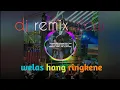 Dj remix slow - welas hang ringkene