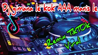Download DJ GIMANA LE KOK AA MANIS LE - KAKA MAIN SALAH TIK TOK REMIX MP3
