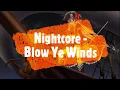 Download Lagu Nightcore - Blow Ye Winds