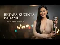 Lagu BETAPA KUCINTA PADAMU - SITI NURHALIZA || BEST JAZZ VERSION (COVER)