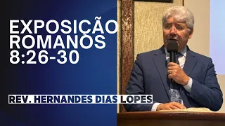Romanos 8:26-30 - Rev. Hernandes Dias Lopes.