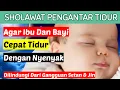Download Lagu SHOLAWAT PENGANTAR TIDUR PALING MUSTAJAB BISA MENGOBATI SUSAH TIDUR I RUQYAH SUSAH TIDUR