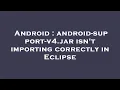 Android android-support-v4 jar isn t importing correctly in Eclipse