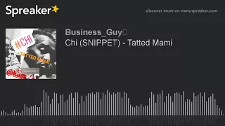Chi SNIPPET - Tatted Mami made with Spreaker