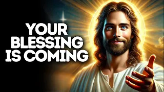 Your Blessing Is Coming | God Says | God Message Today | Gods Message Now | God Message | God Say