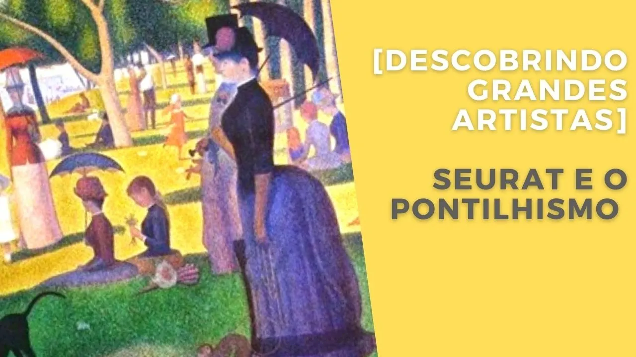Georges Seurat e o Pontilhismo | Descobrindo grandes artistas
