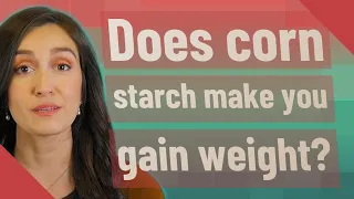 Does corn starch make you gain weight