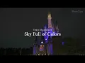 スカイ・フル・オブ・カラーズ : 東京ディズニーランド / Sky Full of Colors : Tokyo Disneyland