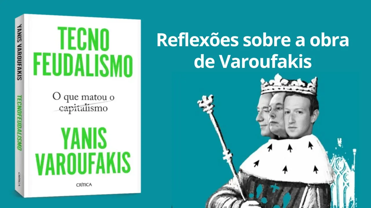 Tecnofeudalismo, de Yanis Varoufakis - reflexões