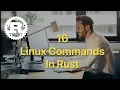16 Linux Commands in Rust