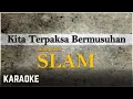 Download Lagu Slam - Kita Terpaksa Bermusuhan Karaoke