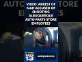 Arrest of man accused of shooting Albuquerque auto parts store employees