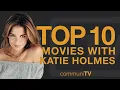Top 10 Katie Holmes Movies