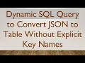 Dynamic SQL Query to Convert JSON to Table Without Explicit Key Names