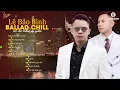 Download Lagu Cuộc Vui Cô Đơn, Nơi Vực Nơi Trời - Lê Bảo Bình | Tuyển Tập Ballad Buồn Gây Nghiện, Chạm Đáy Nỗi Đau