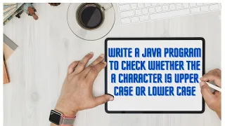 Class 12 Java Write a Java Program to Check Whether the a Character is Upper case or lower case