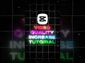 Quality Increase Tutorial Capcut Tutorial