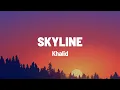 Lagu Khalid - Skyline (Lyrics)