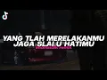 Download Lagu DJ YANG TELAH MERELAKANMU X JAGA SELALU HATIMU - SEVENTEEN (BOOTLEG imamsidik) SOUND FYP TIKTOK 2025