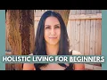 TIPS FOR HOLISTIC LIVING FOR BEGINNERS - How to begin living a holistic lifestyle