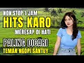 Download Lagu SPESIAL LAGU KARO TERPOPULER 1 JAM NON STOP‼️SERING DIPUTAR DI PERJALANAN | #lagukaroterpopuler
