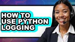 How to Use Python Logging - Full Guide