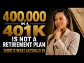 400 000 in a 401K Is Not a Retirement Plan Here s What Actually Is