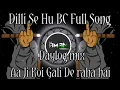 Download Lagu ||Dilli Se Hu BC|| Daylog Aa Ji Koi Gali De raha hai || Dj Edm Trance Mix|| dj  aman production2.0