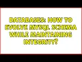 Databases How to evolve MySQL schema while maintaining integrity 2 Solutions