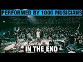 Download Lagu IN THE END - 1000 Musicians perform Linkin Park